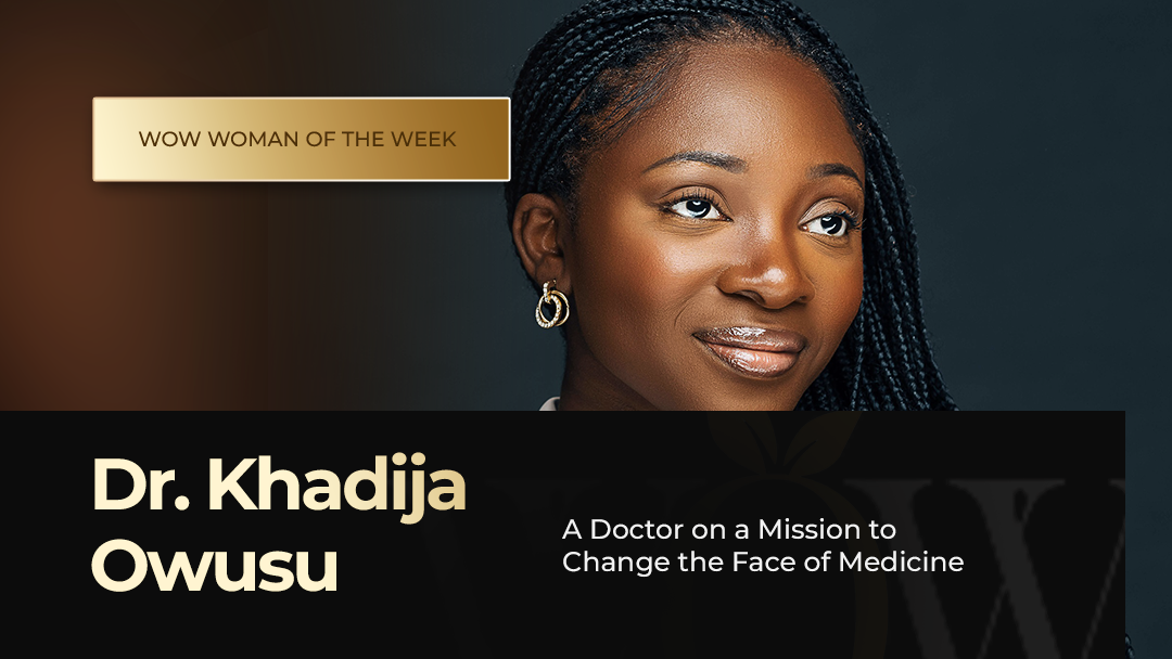 Dr. Khadija Owusu: A Doctor on a Mission to Change the Face of Medicine